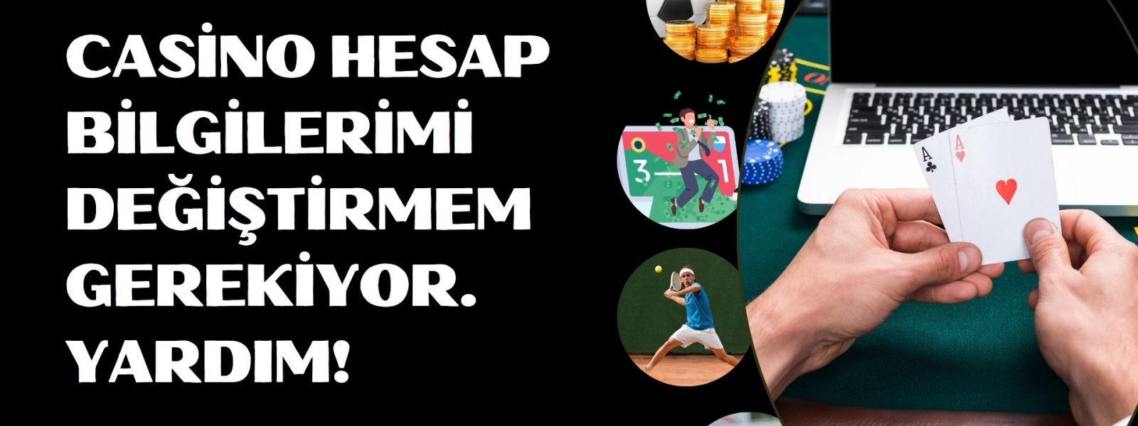 Casino Hesap Bilgilerimi Değiştirmem Gerekiyor. Yardım!